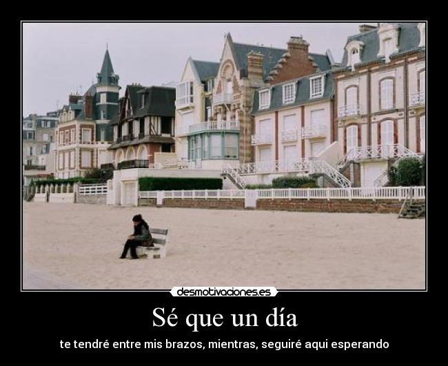 Sé que un día -