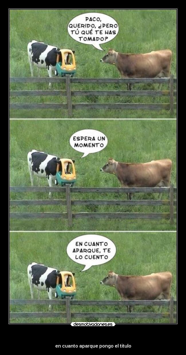                                          - en cuanto aparque pongo el titulo