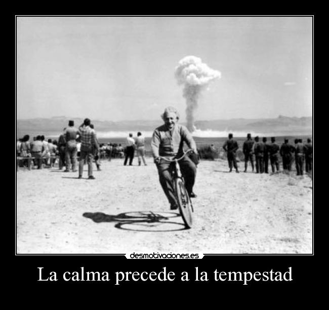 La calma precede a la tempestad -