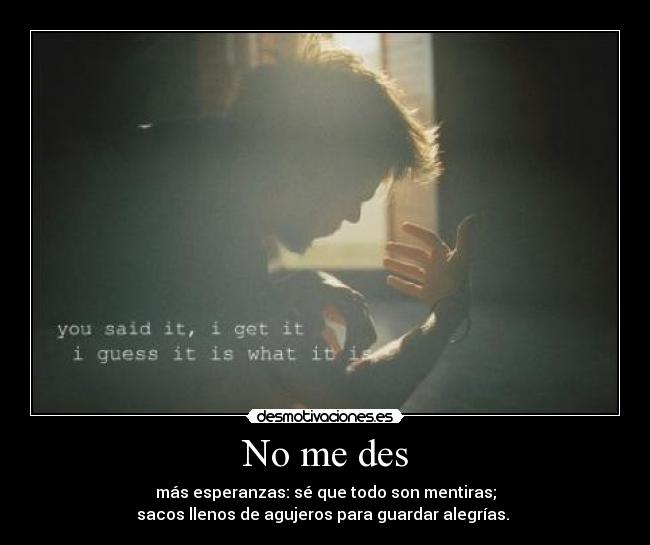 No me des -
