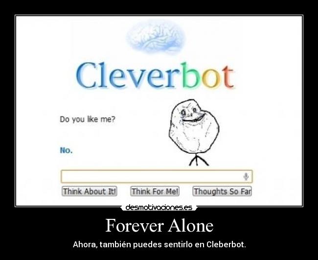Forever Alone - Ahora, también puedes sentirlo en Cleberbot.