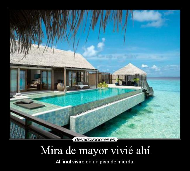 Mira de mayor vivié ahí -