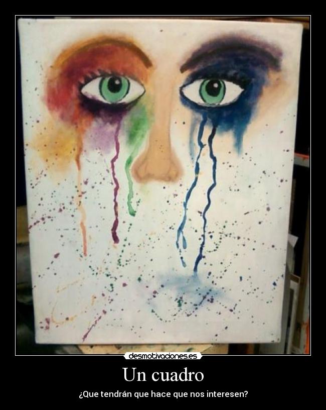 Un cuadro - ¿Que tendrán que hace que nos interesen?