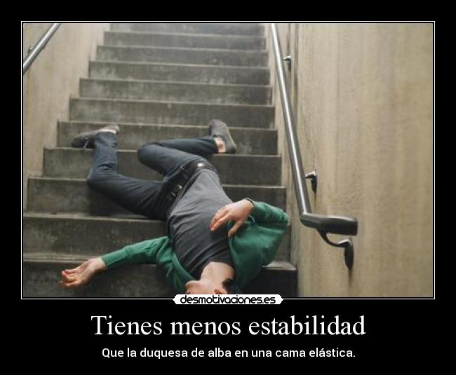 Tienes menos estabilidad - 
