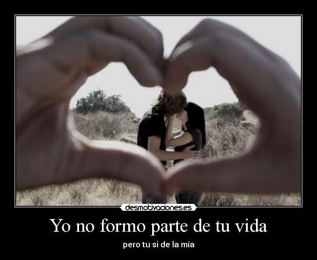 Yo no formo parte de tu vida -