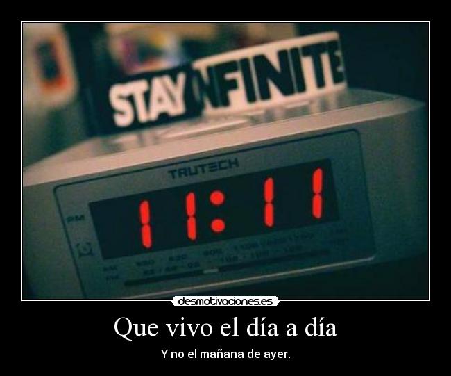 Que vivo el día a día - Y no el mañana de ayer.