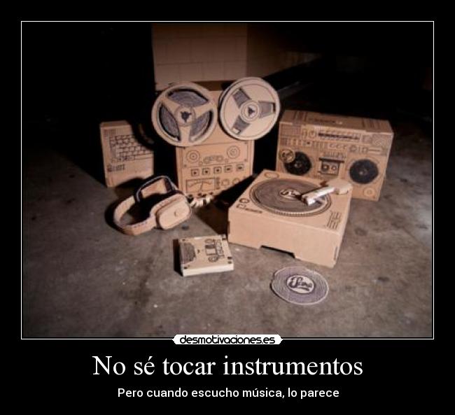No sé tocar instrumentos - Pero cuando escucho música, lo parece