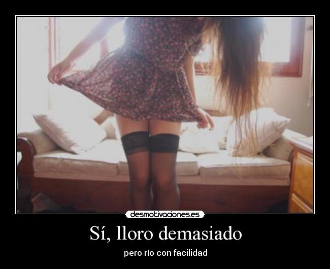 Sí, lloro demasiado -