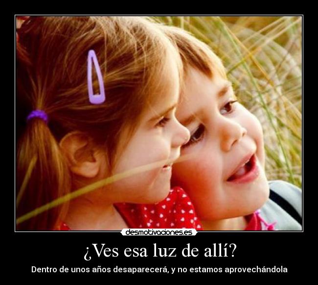 ¿Ves esa luz de allí? - 