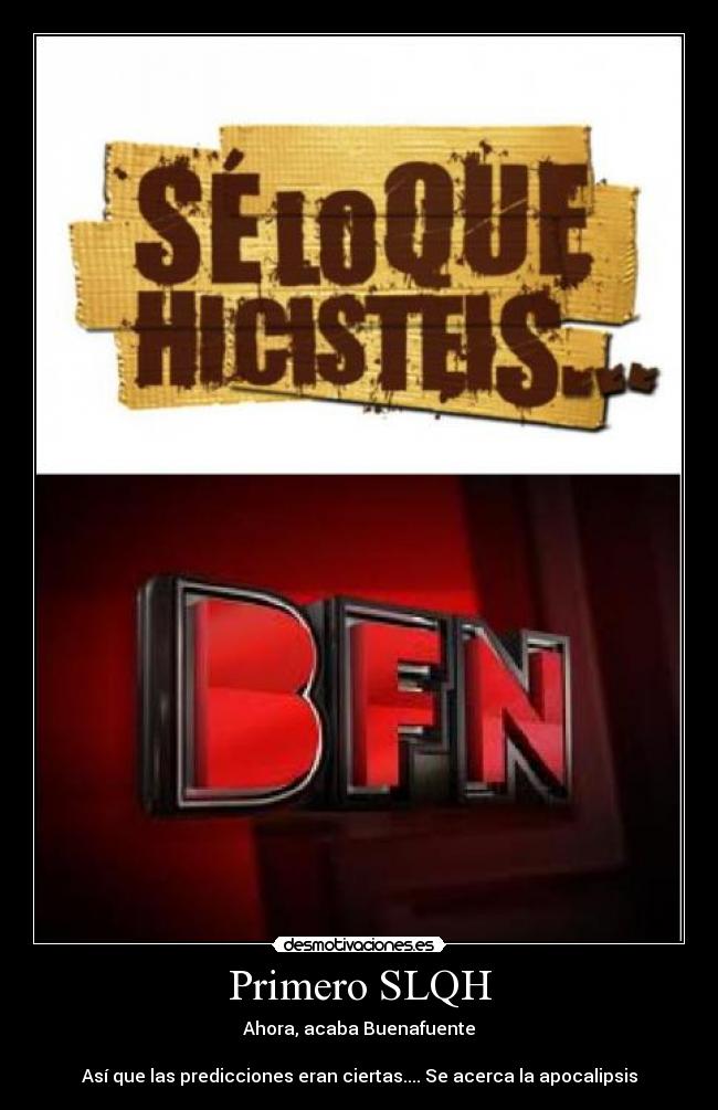 Primero SLQH - Ahora, acaba Buenafuente
Así que las predicciones eran ciertas.... Se acerca la apocalipsis