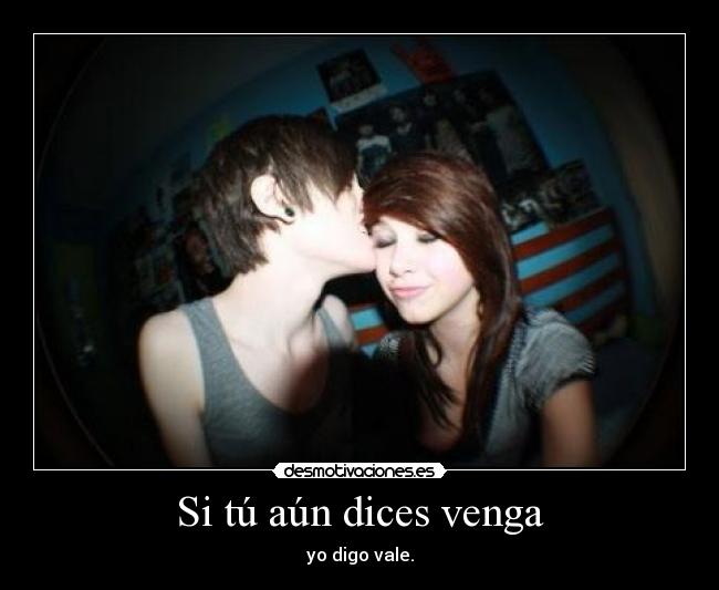 Si tú aún dices venga -