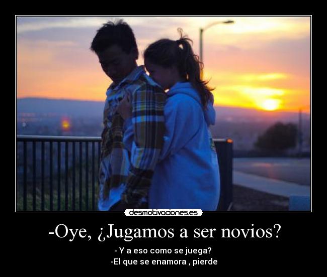 -Oye, ¿Jugamos a ser novios? - 