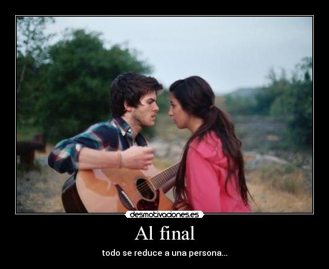 Al final - todo se reduce a una persona...