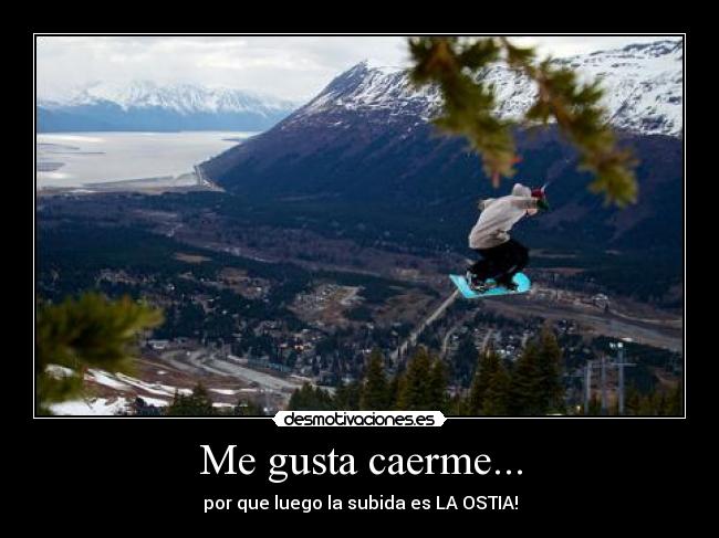 Me gusta caerme... - por que luego la subida es LA OSTIA!