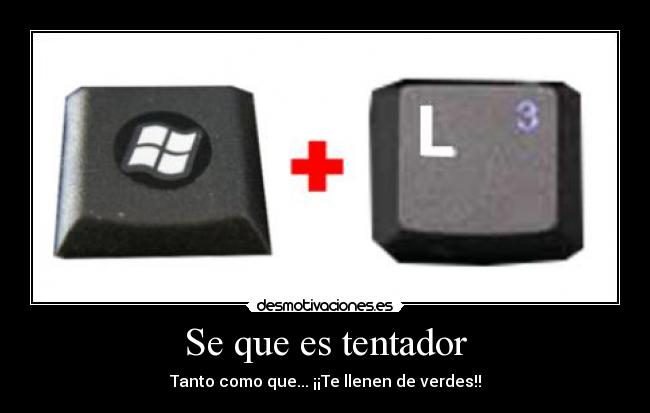 Se que es tentador - Tanto como que... ¡¡Te llenen de verdes!!