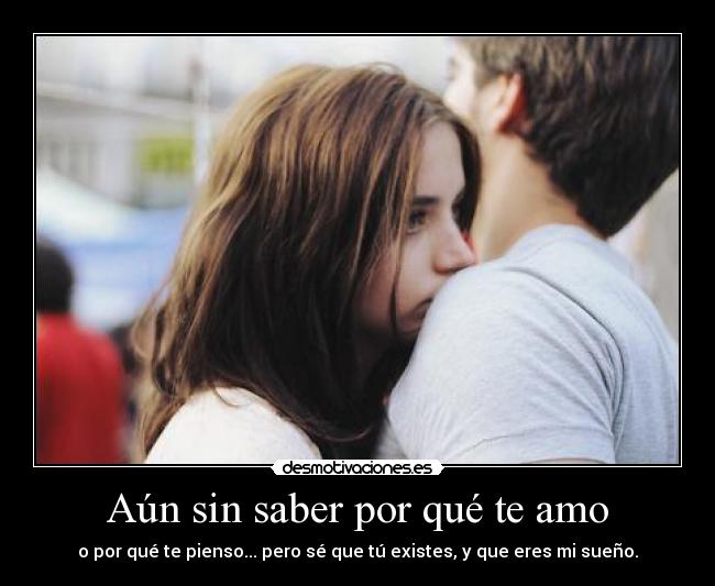 Aún sin saber por qué te amo -