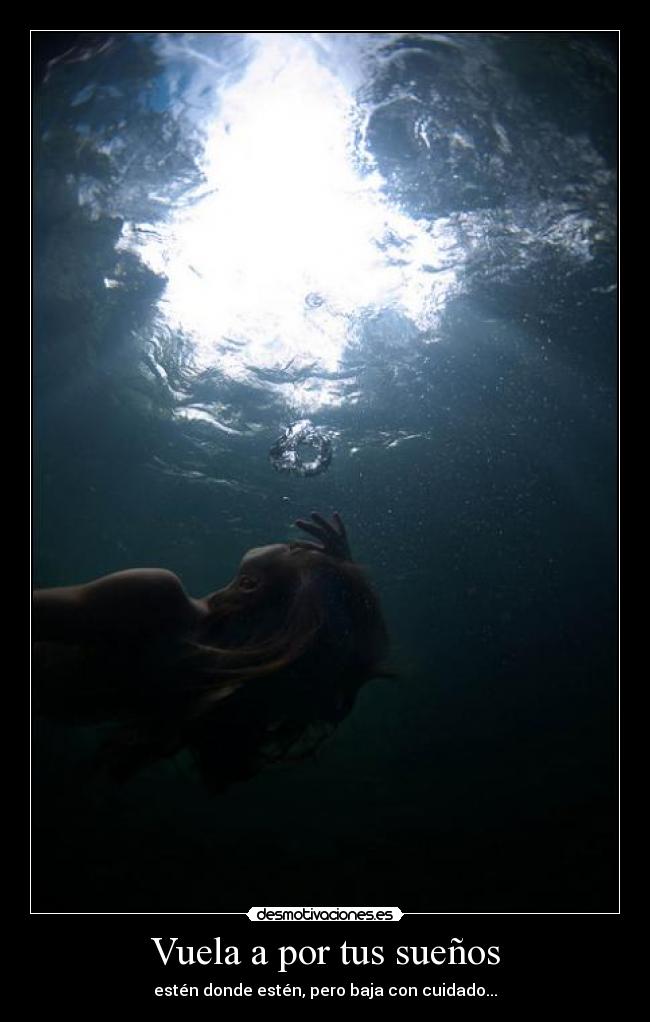 Vuela a por tus sueños - estén donde estén, pero baja con cuidado...