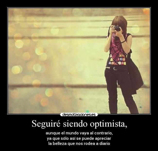 Seguiré siendo optimista, -