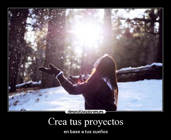 Crea tus proyectos - en base a tus sueños