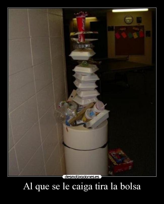 Al que se le caiga tira la bolsa -