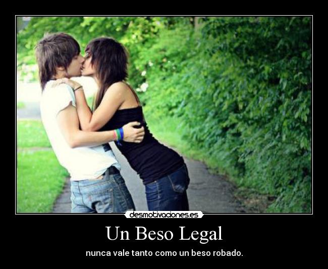 Un Beso Legal - nunca vale tanto como un beso robado.