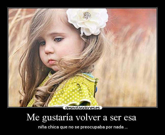 Me gustaría volver a ser esa -