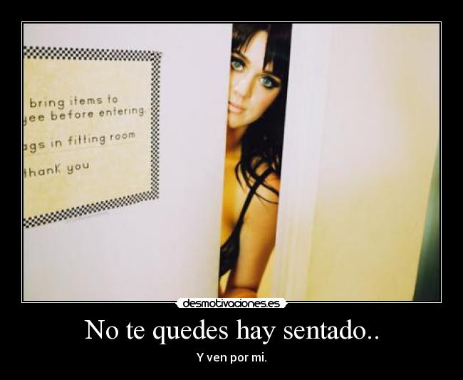 No te quedes hay sentado.. -