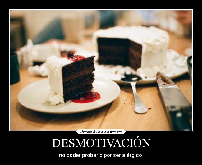 DESMOTIVACIÓN - no poder probarlo por ser alérgico 