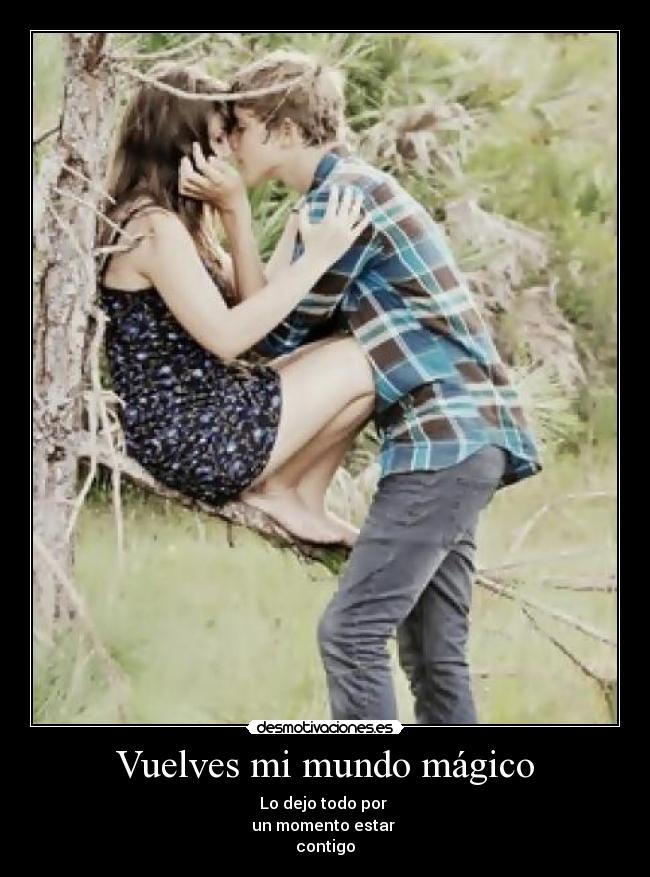 Vuelves mi mundo mágico -