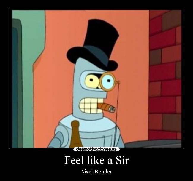 Feel like a Sir - Nivel: Bender