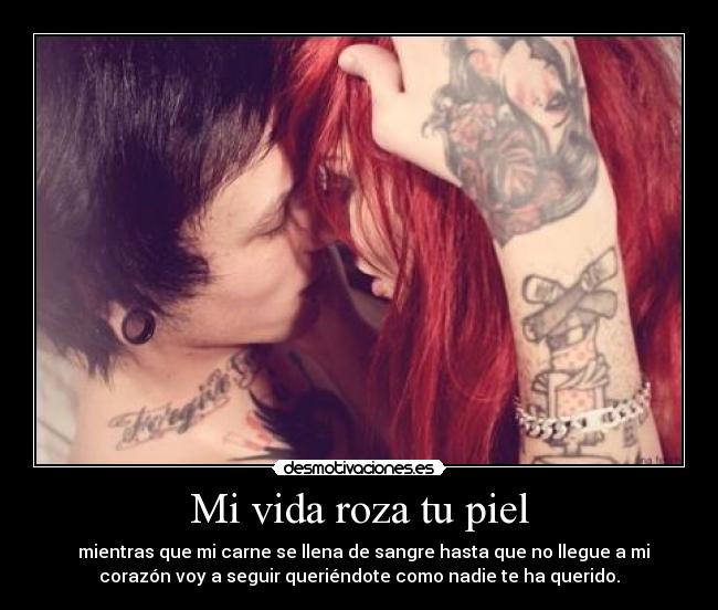 Mi vida roza tu piel -