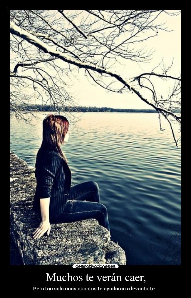 Muchos te verán caer, -