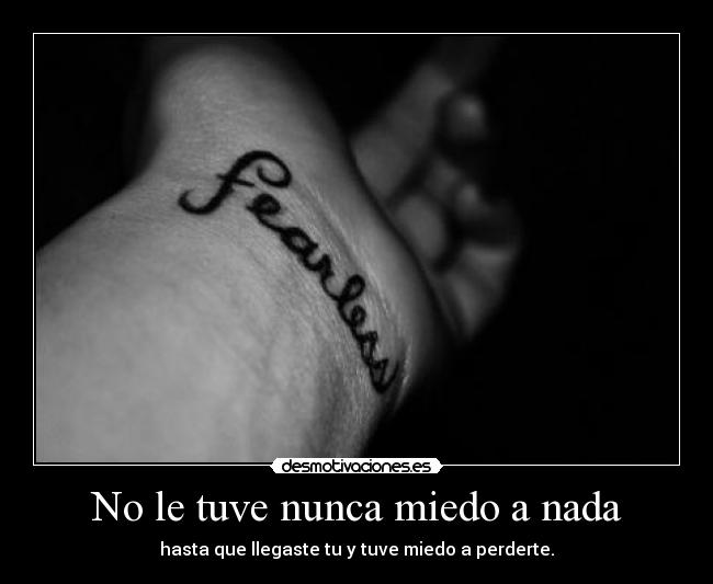 No le tuve nunca miedo a nada -