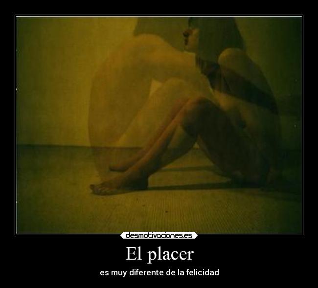 El placer - es muy diferente de la felicidad