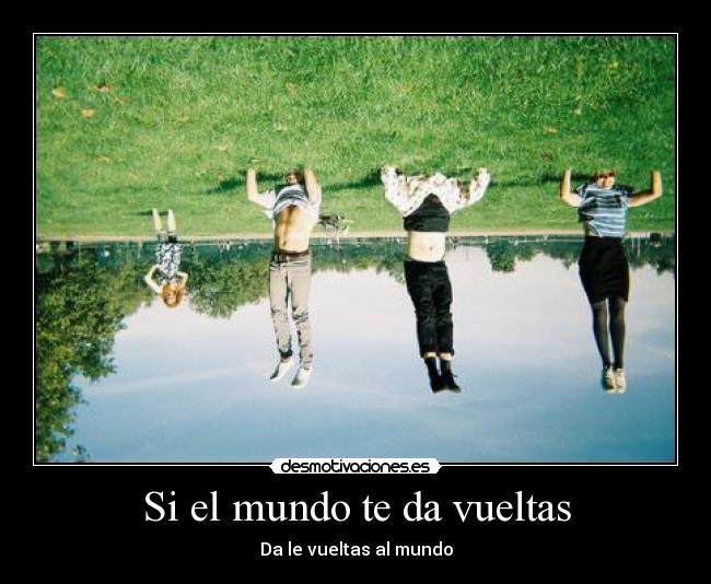 Si el mundo te da vueltas -