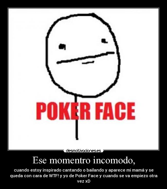 Ese momentro incomodo, -