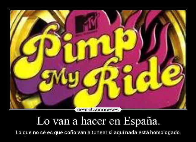 Lo van a hacer en España. - Lo que no sé es que coño van a tunear si aquí nada está homologado.