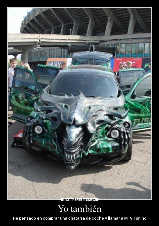 Yo también - He pensado en comprar una chatarra de coche y llamar a MTV Tuning