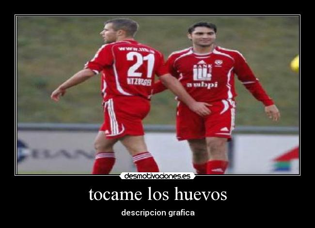 tocame los huevos - descripcion grafica