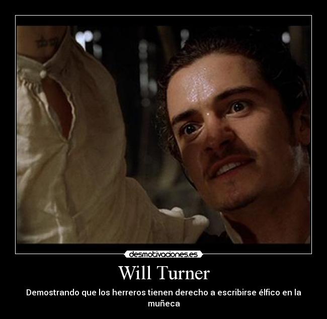 Will Turner - Demostrando que los herreros tienen derecho a escribirse élfico en la muñeca