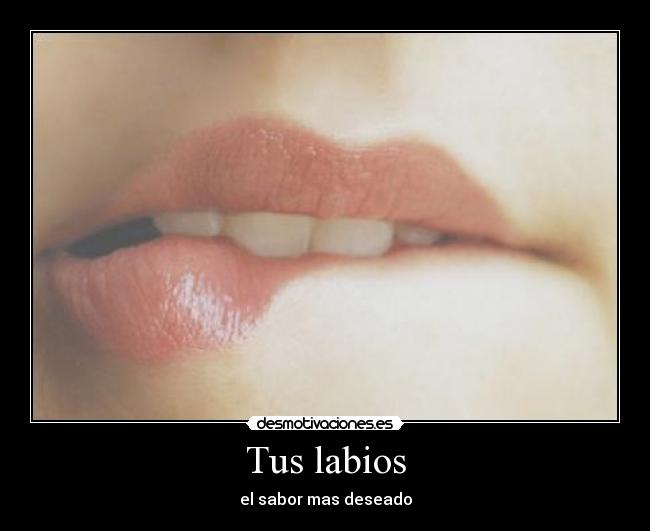 Tus labios - el sabor mas deseado