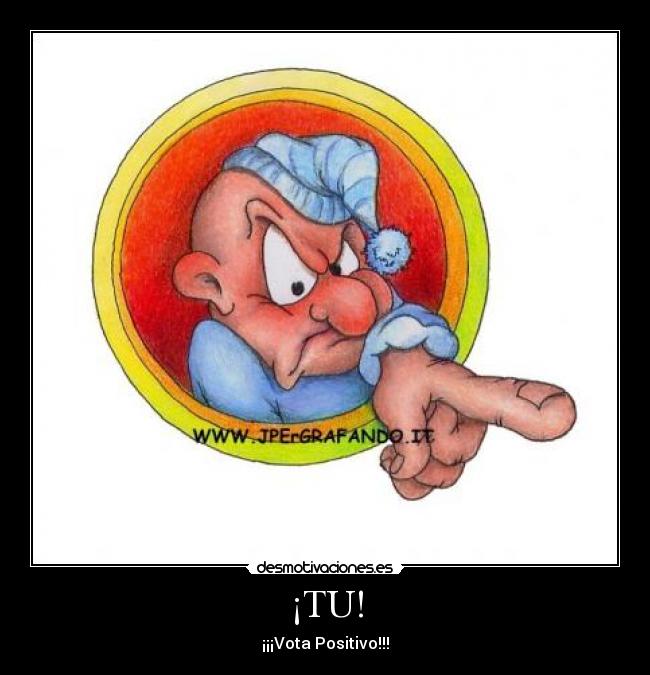 ¡TU! - ¡¡¡Vota Positivo!!!