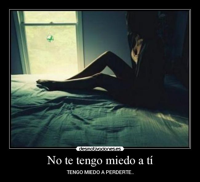 No te tengo miedo a tí -