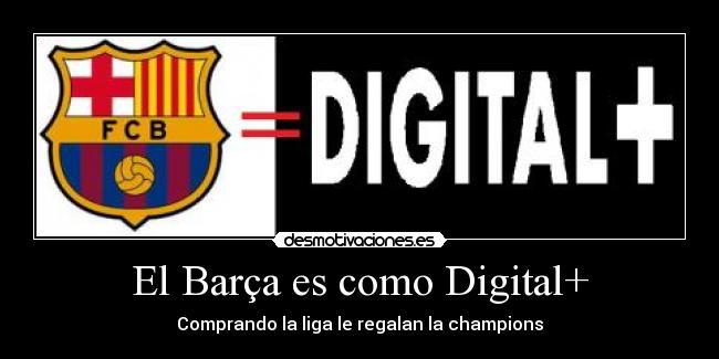 El Barça es como Digital+ -