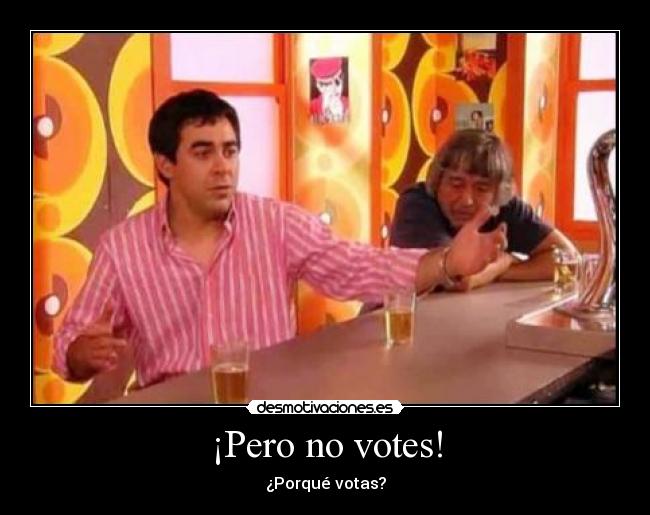 ¡Pero no votes! - 