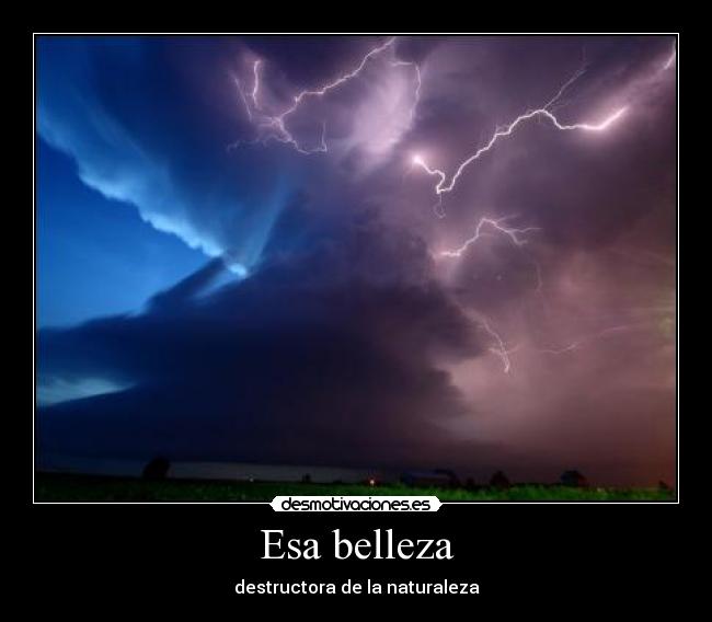 Esa belleza - destructora de la naturaleza