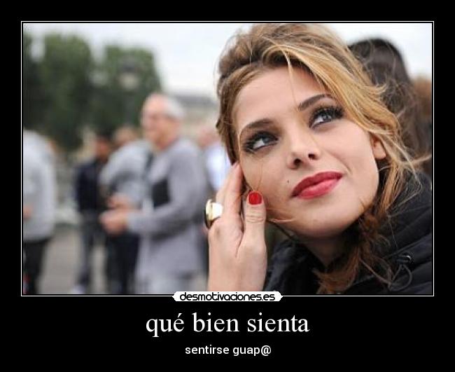 qué bien sienta -