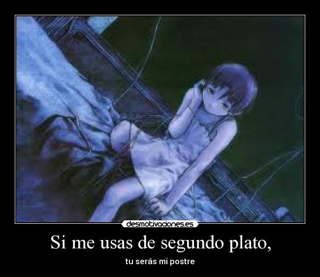 Si me usas de segundo plato, - tu serás mi postre