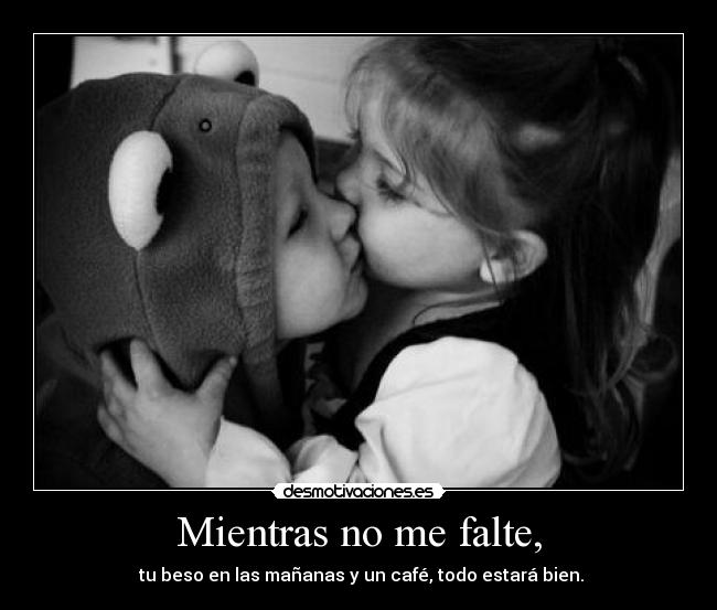 Mientras no me falte, -