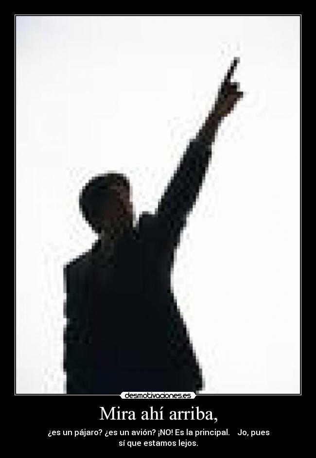 Mira ahí arriba, - 